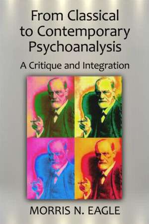 From Classical to Contemporary Psychoanalysis: A Critique and Integration de Morris N. Eagle