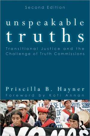 Unspeakable Truths: Transitional Justice and the Challenge of Truth Commissions de Priscilla B. Hayner