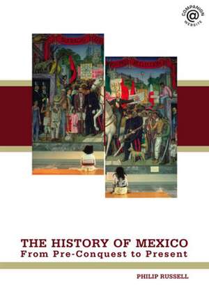 The History of Mexico: From Pre-Conquest to Present de Philip Russell