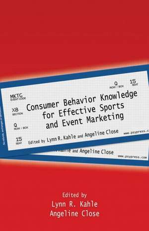 Consumer Behavior Knowledge for Effective Sports and Event Marketing de Lynn R. Kahle