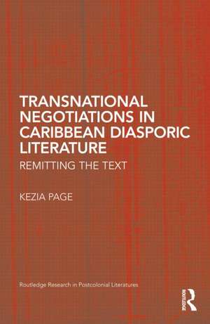 Transnational Negotiations in Caribbean Diasporic Literature: Remitting the Text de Kezia Page