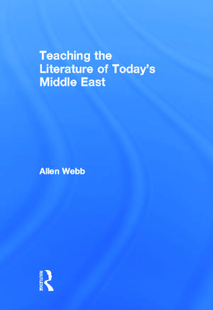 Teaching the Literature of Today's Middle East de Allen Webb