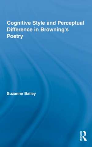 Cognitive Style and Perceptual Difference in Browning's Poetry de Suzanne Bailey