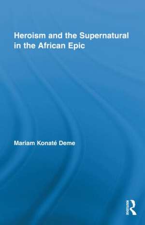 Heroism and the Supernatural in the African Epic de Mariam Konaté Deme