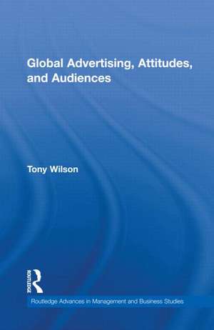 Global Advertising, Attitudes, and Audiences de Tony Wilson