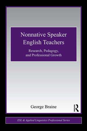 Nonnative Speaker English Teachers: Research, Pedagogy, and Professional Growth de George Braine