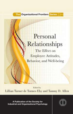 Personal Relationships: The Effect on Employee Attitudes, Behavior, and Well-being de Lillian Turner de Tormes Eby