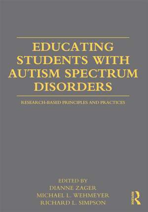 Educating Students with Autism Spectrum Disorders: Research-Based Principles and Practices de Dianne Zager