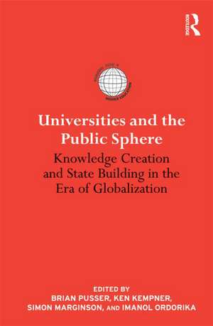 Universities and the Public Sphere: Knowledge Creation and State Building in the Era of Globalization de Brian Pusser