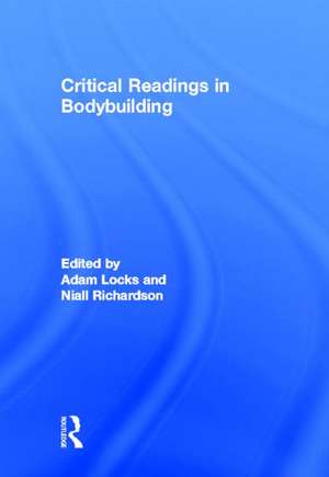 Critical Readings in Bodybuilding de Adam Locks