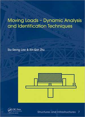 Moving Loads - Dynamic Analysis and Identification Techniques: Structures and Infrastructures Book Series, Vol. 8 de Siu-Seong Law