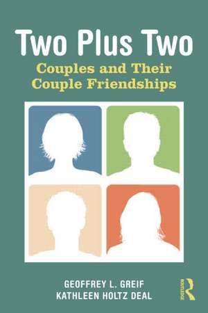 Two Plus Two: Couples and Their Couple Friendships de Geoffrey L. Greif