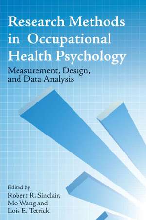 Research Methods in Occupational Health Psychology: Measurement, Design and Data Analysis de Robert R. Sinclair