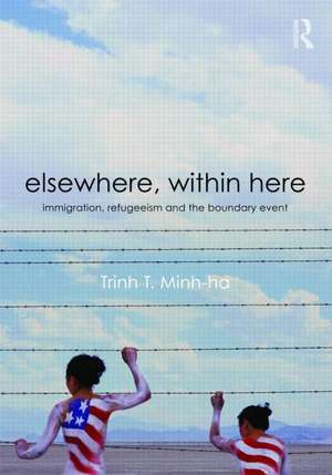 Elsewhere, Within Here: Immigration, Refugeeism and the Boundary Event de Trinh T. Minh-Ha