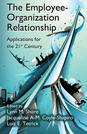 The Employee-Organization Relationship: Applications for the 21st Century de Lynn M. Shore