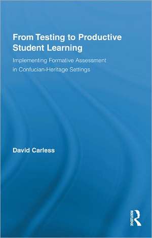 From Testing to Productive Student Learning: Implementing Formative Assessment in Confucian-Heritage Settings de David Carless