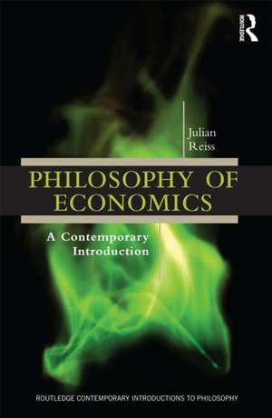 Philosophy of Economics: A Contemporary Introduction de Julian Reiss