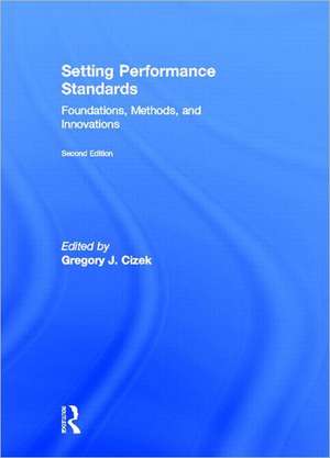 Setting Performance Standards: Foundations, Methods, and Innovations de Gregory J. Cizek
