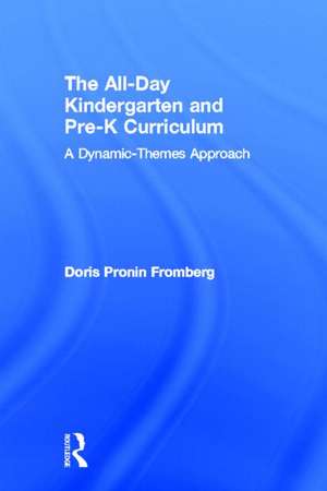 The All-Day Kindergarten and Pre-K Curriculum: A Dynamic-Themes Approach de Doris Pronin Fromberg