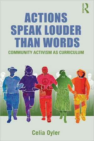 Actions Speak Louder than Words: Community Activism as Curriculum de Celia Oyler