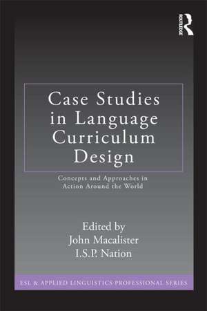 Case Studies in Language Curriculum Design: Concepts and Approaches in Action Around the World de John Macalister