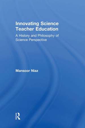 Innovating Science Teacher Education: A History and Philosophy of Science Perspective de Mansoor Niaz