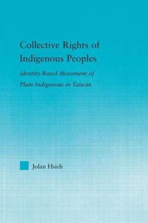 Collective Rights of Indigenous Peoples: Identity-Based Movement of Plain Indigenous in Taiwan de Jolan Hsieh