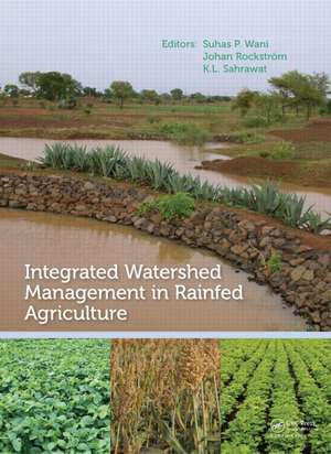 Integrated Watershed Management in Rainfed Agriculture de Suhas P. Wani