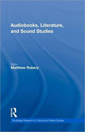 Audiobooks, Literature, and Sound Studies de Matthew Rubery