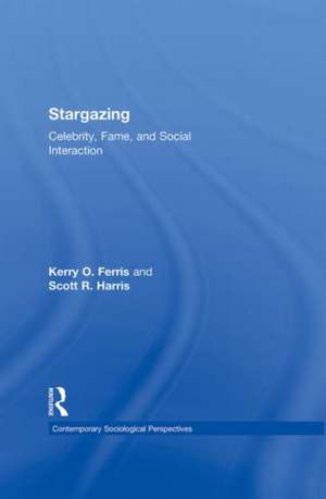 Stargazing: Celebrity, Fame, and Social Interaction de Kerry O. Ferris