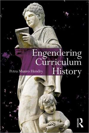 Engendering Curriculum History de Petra Hendry