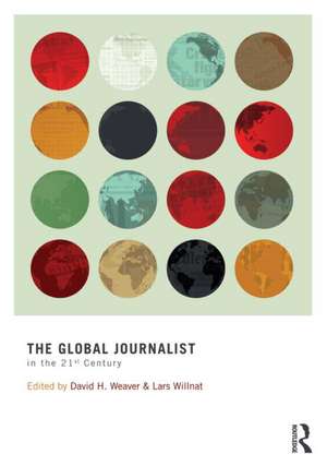 The Global Journalist in the 21st Century de David H. Weaver