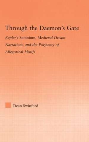 Through the Daemon's Gate: Kepler's Somnium, Medieval Dream Narratives, and the Polysemy of Allegorical Motifs de Dean Swinford