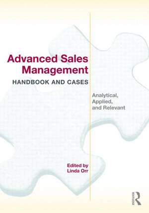 Advanced Sales Management Handbook and Cases: Analytical, Applied, and Relevant de Linda Orr