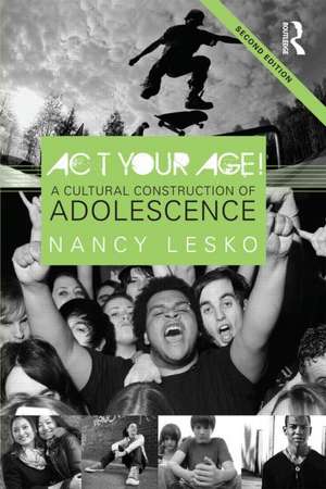 Act Your Age!: A Cultural Construction of Adolescence de Nancy Lesko