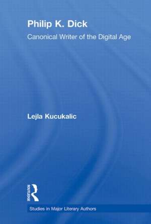 Philip K. Dick: Canonical Writer of the Digital Age de Lejla Kucukalic