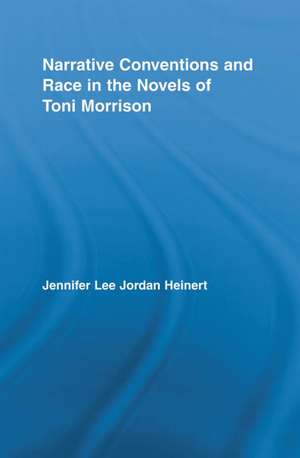 Narrative Conventions and Race in the Novels of Toni Morrison de Jennifer Lee Jordan Heinert