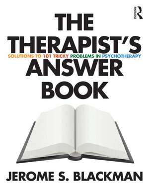 The Therapist's Answer Book de Jerome S. Blackman