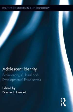 Adolescent Identity: Evolutionary, Cultural and Developmental Perspectives de Bonnie L. Hewlett