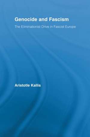 Genocide and Fascism: The Eliminationist Drive in Fascist Europe de Aristotle Kallis