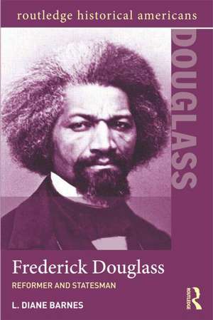 Frederick Douglass: Reformer and Statesman de L. Diane Barnes