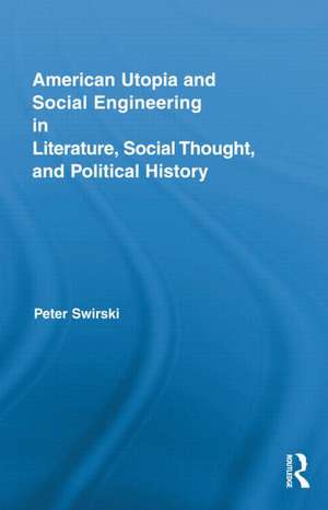 American Utopia and Social Engineering in Literature, Social Thought, and Political History de Peter Swirski