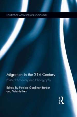 Migration in the 21st Century: Political Economy and Ethnography de Pauline Gardiner Barber