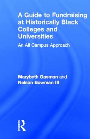 A Guide to Fundraising at Historically Black Colleges and Universities: An All Campus Approach de Marybeth Gasman