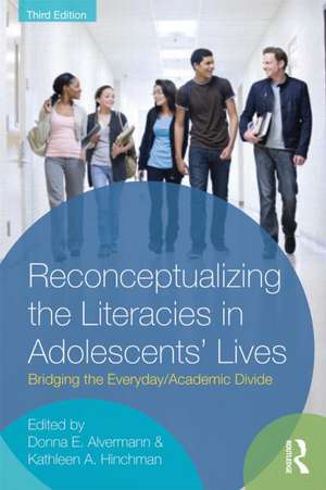 Reconceptualizing the Literacies in Adolescents' Lives: Bridging the Everyday/Academic Divide, Third Edition de Donna E. Alvermann