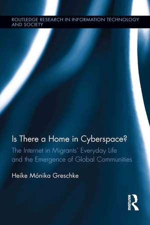 Is There a Home in Cyberspace?: The Internet in Migrants' Everyday Life and the Emergence of Global Communities de Heike Mónika Greschke