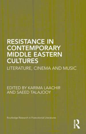 Resistance in Contemporary Middle Eastern Cultures: Literature, Cinema and Music de Karima Laachir