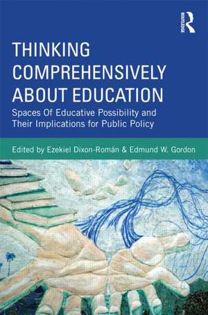 Thinking Comprehensively About Education: Spaces of Educative Possibility and their Implications for Public Policy de Ezekiel Dixon-Román