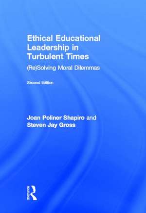 Ethical Educational Leadership in Turbulent Times: (Re) Solving Moral Dilemmas de Joan Poliner Shapiro