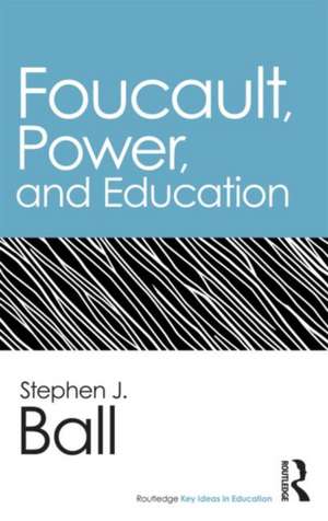 Foucault, Power, and Education de Stephen J. Ball